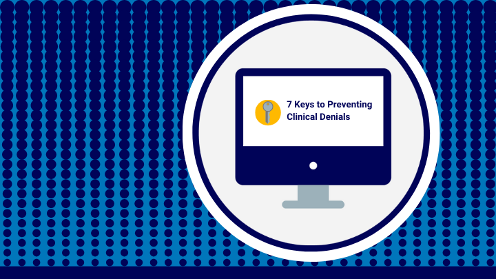 Seven Keys to Preventing Clinical Denials When Subjective Decision-Making is the Cause